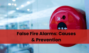 False Fire Alarms: Causes & Prevention